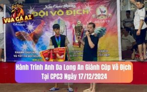 Hành Trình Anh Da Long An Giành Cúp Vô Địch Tại CPC3 Ngày 17/12/2024