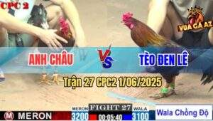 Trận 27 CPC2 1/6/2025 - Gà Que Anh Tèo Đen Lê Lên Lớp Không Thành