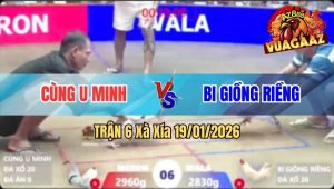 Trận 6 Xà Xía 19/01/2026